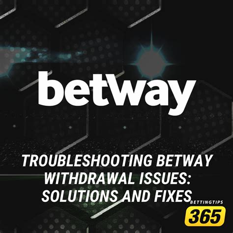 betway withdrawal problems|Troubleshooting Betway Withdrawal Issues: Solutions and Fixes.